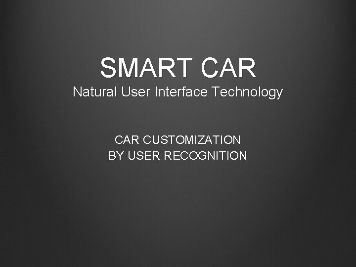 SMART CAR Natural User Interface Technology CAR CUSTOMIZATION BY USER RECOGNITION 