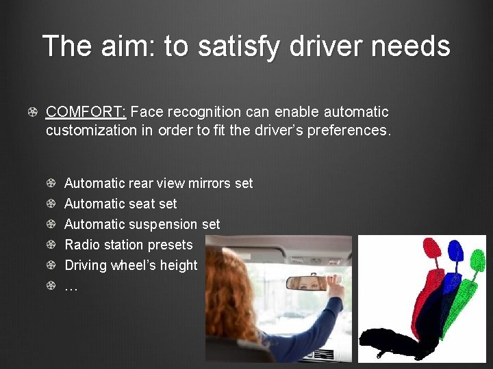 The aim: to satisfy driver needs COMFORT: Face recognition can enable automatic customization in