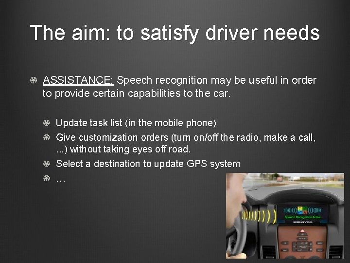 The aim: to satisfy driver needs ASSISTANCE: Speech recognition may be useful in order