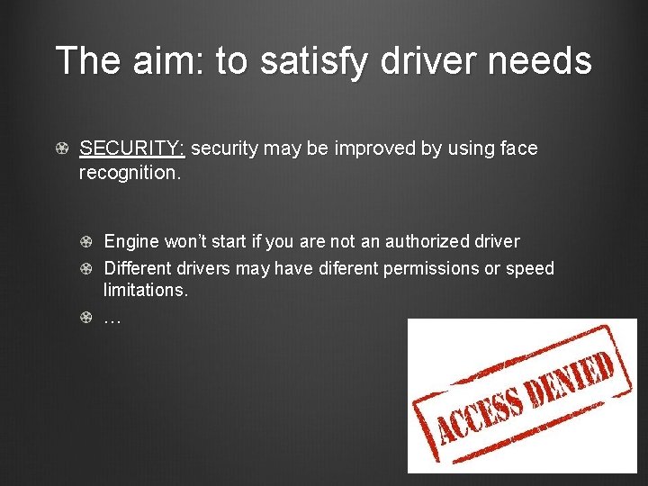 The aim: to satisfy driver needs SECURITY: security may be improved by using face