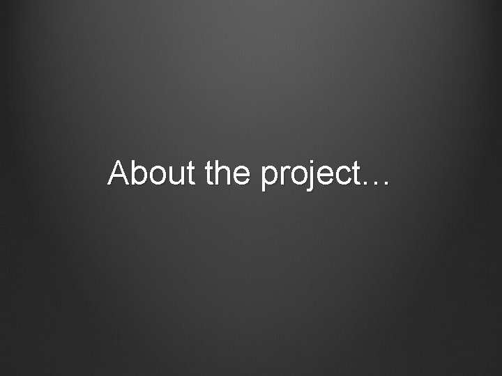 About the project… 