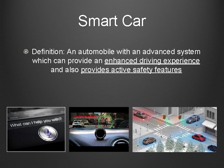 Smart Car Definition: An automobile with an advanced system which can provide an enhanced