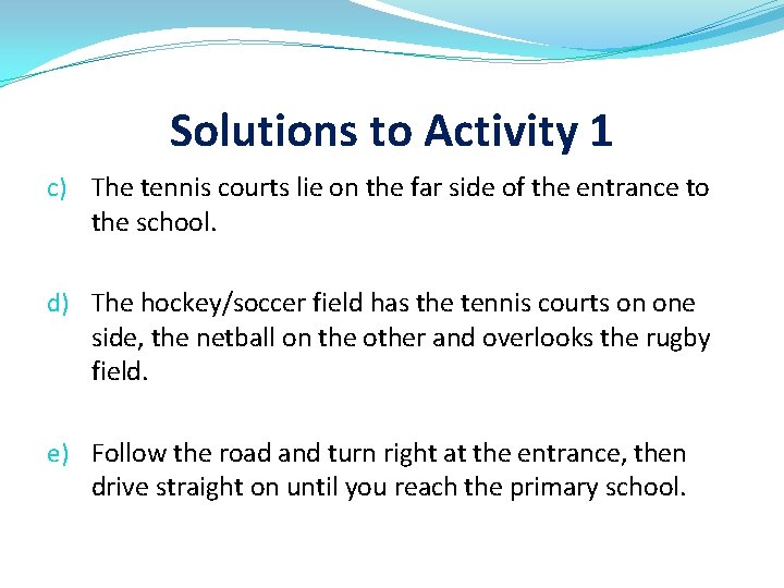 Solutions to Activity 1 c) The tennis courts lie on the far side of