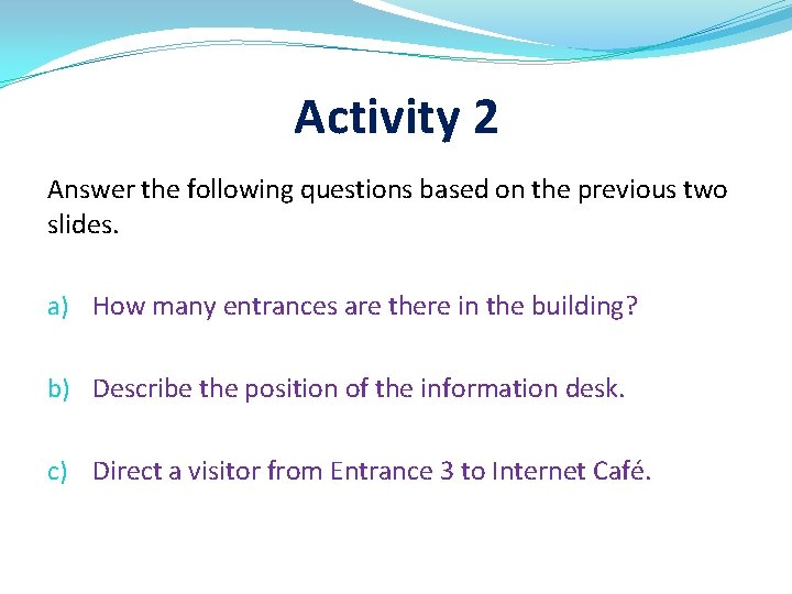 Activity 2 Answer the following questions based on the previous two slides. a) How