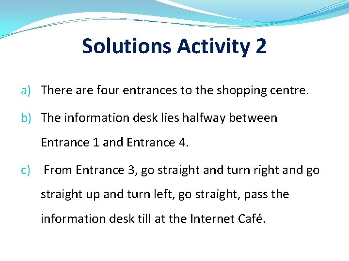 Solutions Activity 2 a) There are four entrances to the shopping centre. b) The