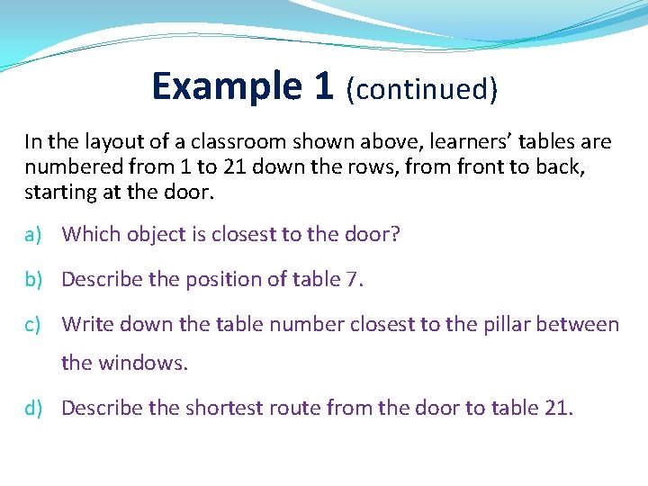 Example 1 (continued) In the layout of a classroom shown above, learners’ tables are