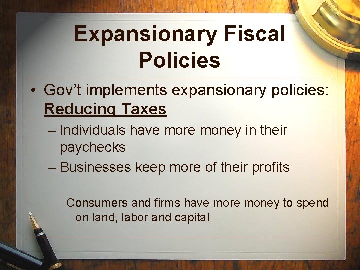 Expansionary Fiscal Policies • Gov’t implements expansionary policies: Reducing Taxes – Individuals have more