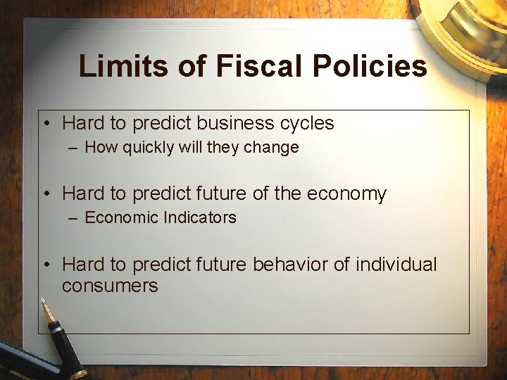 Limits of Fiscal Policies • Hard to predict business cycles – How quickly will