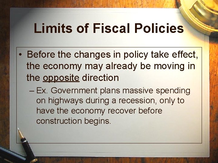 Limits of Fiscal Policies • Before the changes in policy take effect, the economy