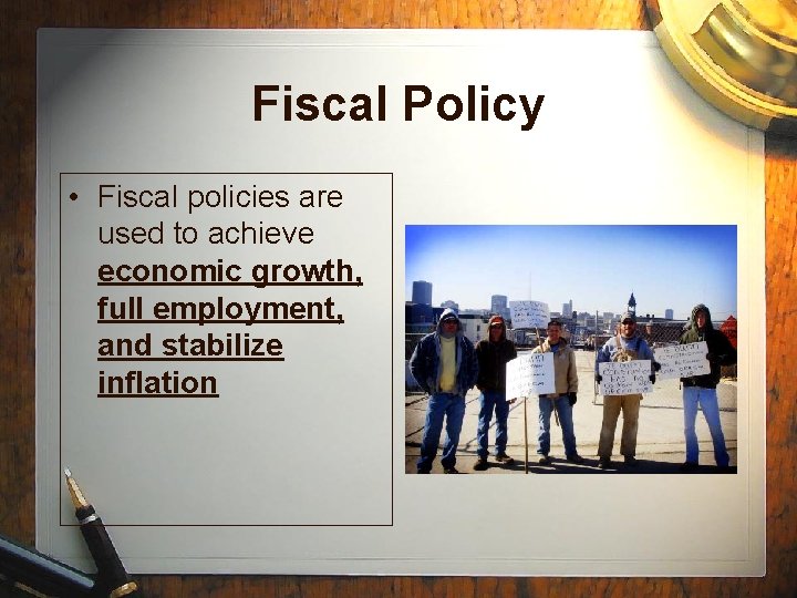 Fiscal Policy • Fiscal policies are used to achieve economic growth, full employment, and