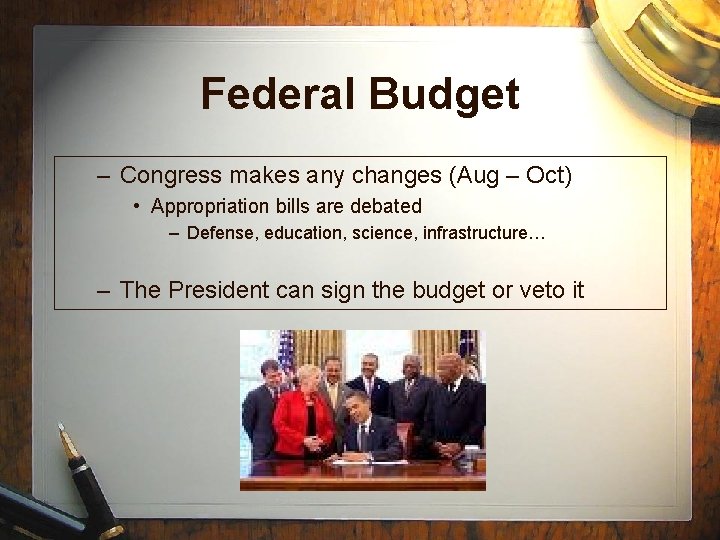 Federal Budget – Congress makes any changes (Aug – Oct) • Appropriation bills are