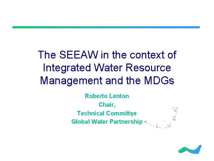 The SEEAW in the context of Integrated Water Resource Management and the MDGs Roberto