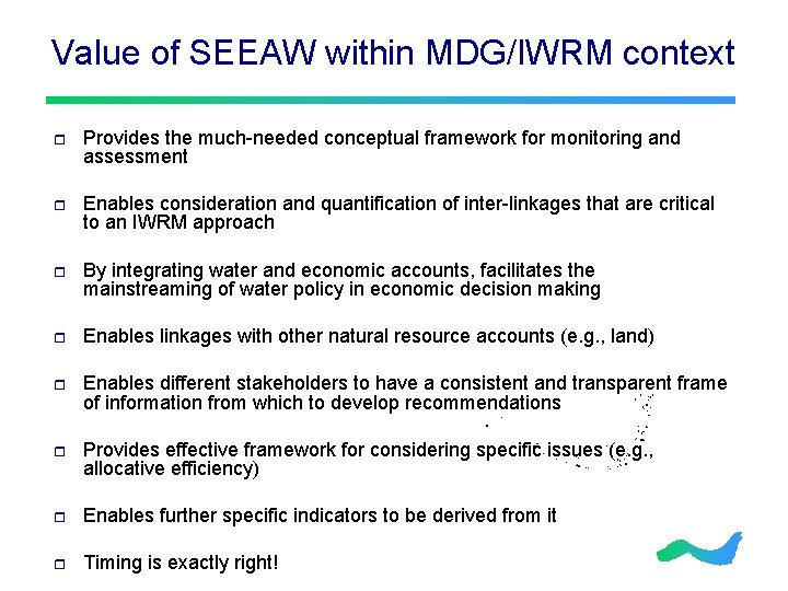 Value of SEEAW within MDG/IWRM context r Provides the much-needed conceptual framework for monitoring
