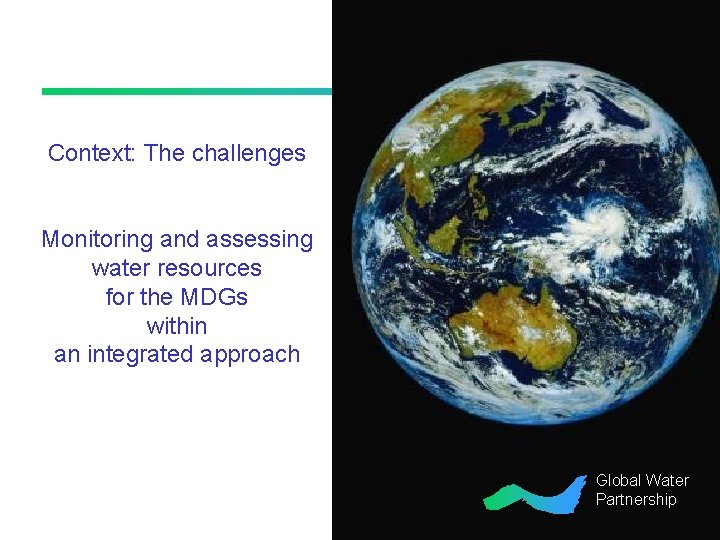 Context: The challenges Monitoring and assessing water resources for the MDGs within an integrated