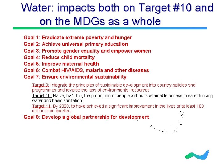 Water: impacts both on Target #10 and on the MDGs as a whole Goal