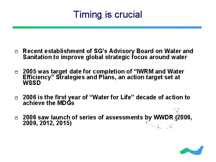 Timing is crucial r Recent establishment of SG’s Advisory Board on Water and Sanitation