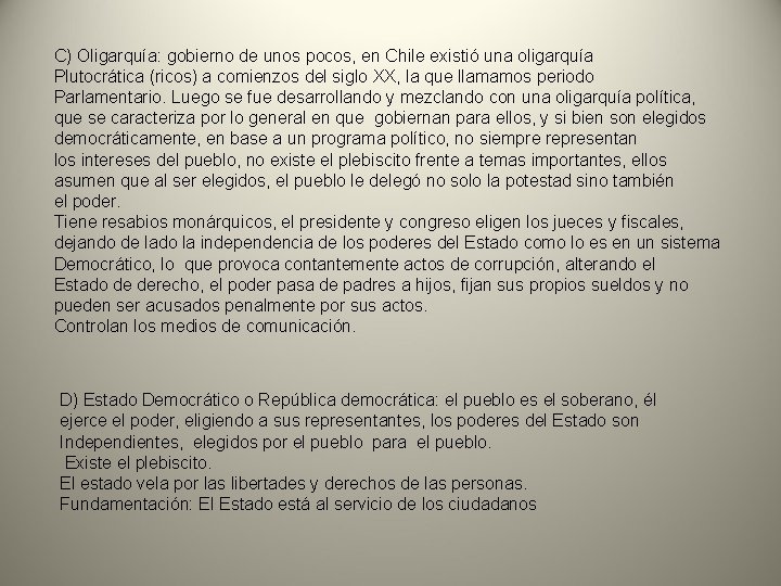 C) Oligarquía: gobierno de unos pocos, en Chile existió una oligarquía Plutocrática (ricos) a