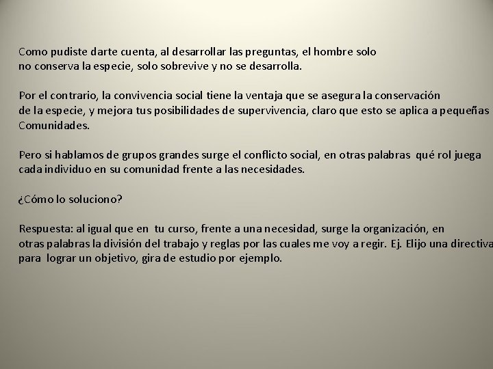 Como pudiste darte cuenta, al desarrollar las preguntas, el hombre solo no conserva la