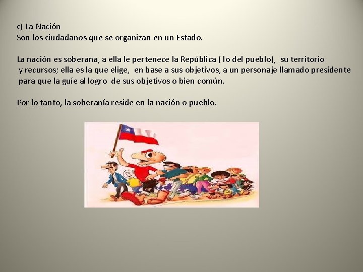 c) La Nación Son los ciudadanos que se organizan en un Estado. La nación