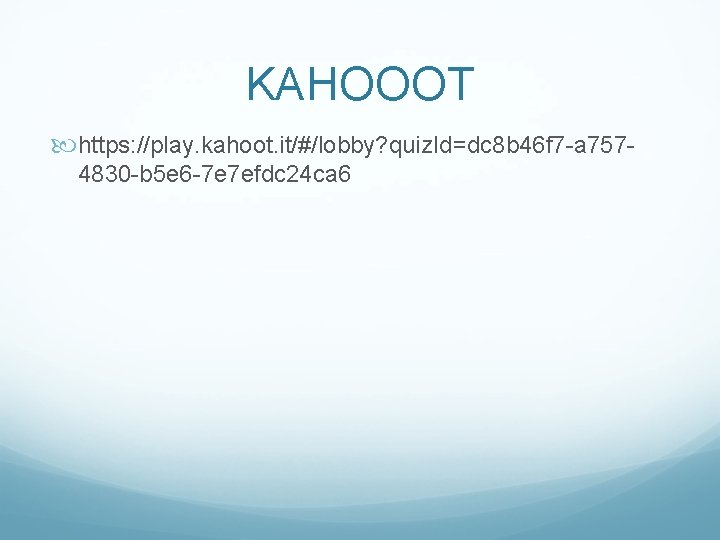 KAHOOOT https: //play. kahoot. it/#/lobby? quiz. Id=dc 8 b 46 f 7 -a 7574830