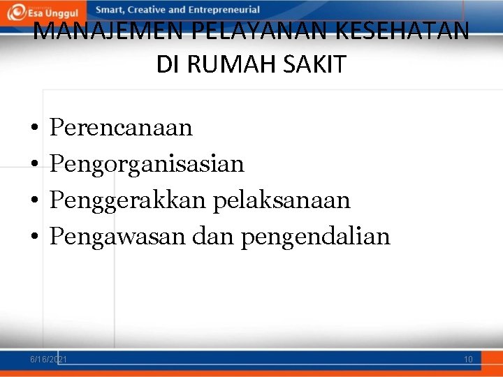 MANAJEMEN PELAYANAN KESEHATAN DI RUMAH SAKIT • • Perencanaan Pengorganisasian Penggerakkan pelaksanaan Pengawasan dan