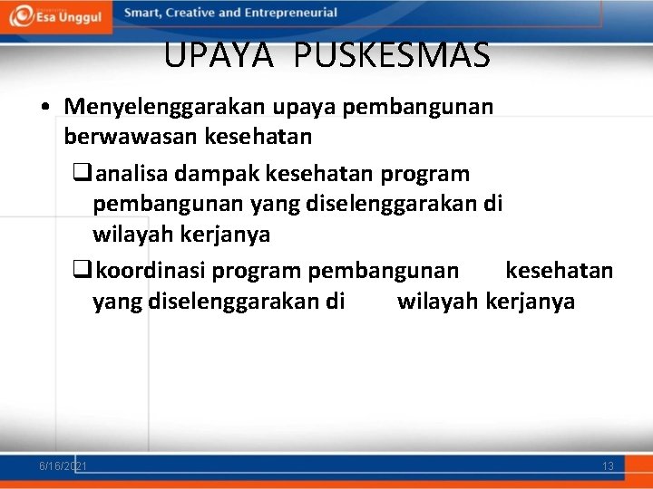 UPAYA PUSKESMAS • Menyelenggarakan upaya pembangunan berwawasan kesehatan qanalisa dampak kesehatan program pembangunan yang