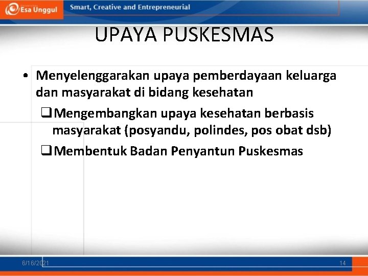 UPAYA PUSKESMAS • Menyelenggarakan upaya pemberdayaan keluarga dan masyarakat di bidang kesehatan q. Mengembangkan