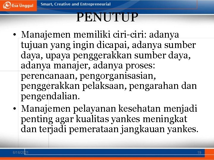 PENUTUP • Manajemen memiliki ciri-ciri: adanya tujuan yang ingin dicapai, adanya sumber daya, upaya