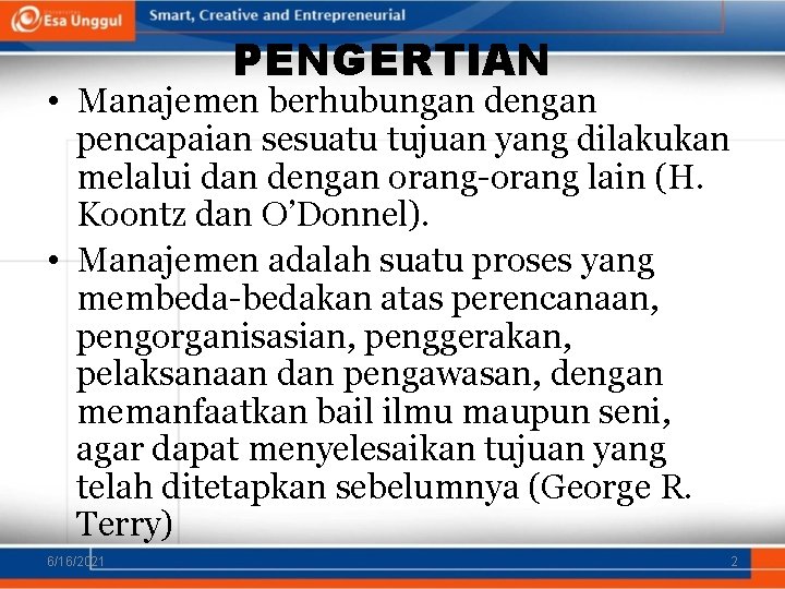 PENGERTIAN • Manajemen berhubungan dengan pencapaian sesuatu tujuan yang dilakukan melalui dan dengan orang-orang