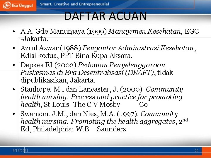 DAFTAR ACUAN • A. A. Gde Manunjaya (1999) Manajemen Kesehatan, EGC -Jakarta. • Azrul