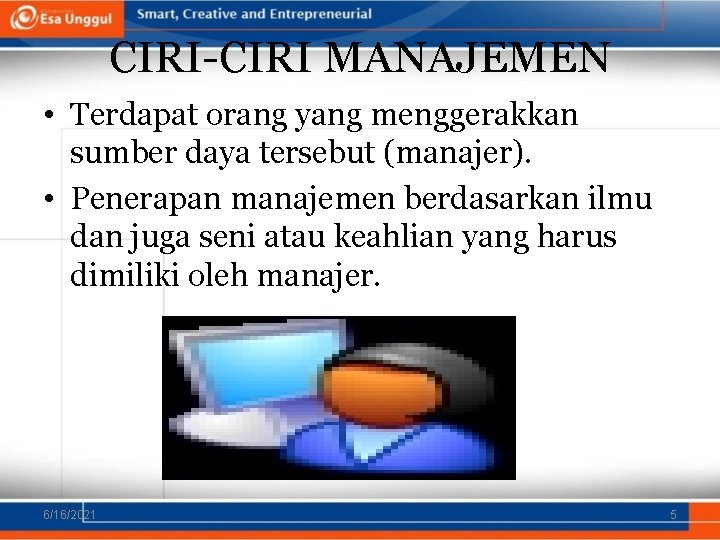 CIRI-CIRI MANAJEMEN • Terdapat orang yang menggerakkan sumber daya tersebut (manajer). • Penerapan manajemen