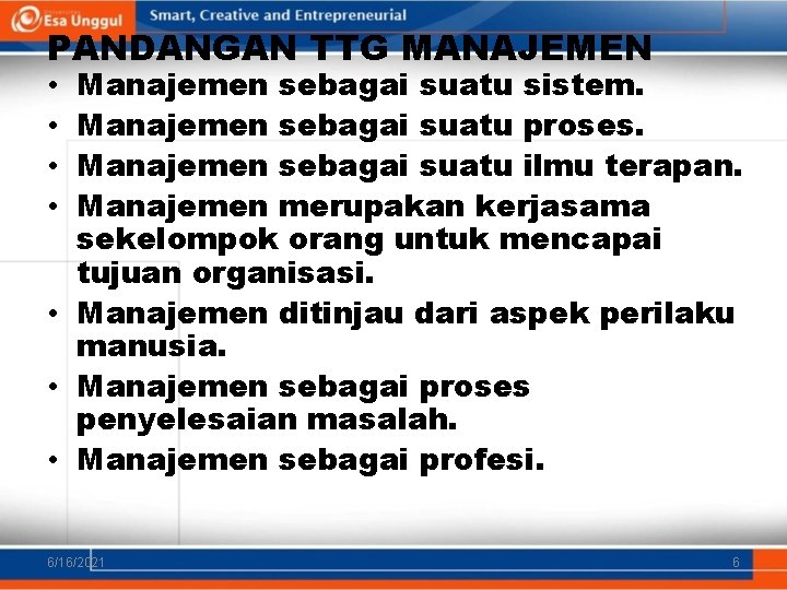 PANDANGAN TTG MANAJEMEN Manajemen sebagai suatu sistem. Manajemen sebagai suatu proses. Manajemen sebagai suatu PANDANGAN TTG MANAJEMEN Manajemen sebagai suatu sistem. Manajemen sebagai suatu proses. Manajemen sebagai suatu