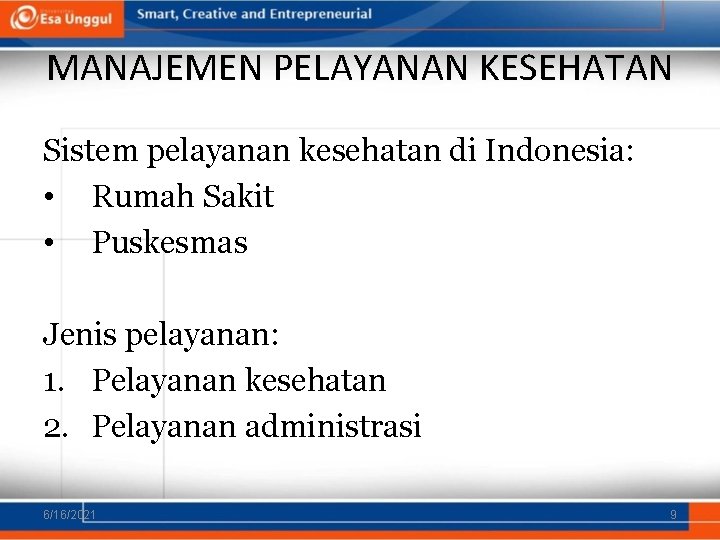 MANAJEMEN PELAYANAN KESEHATAN Sistem pelayanan kesehatan di Indonesia: • Rumah Sakit • Puskesmas Jenis