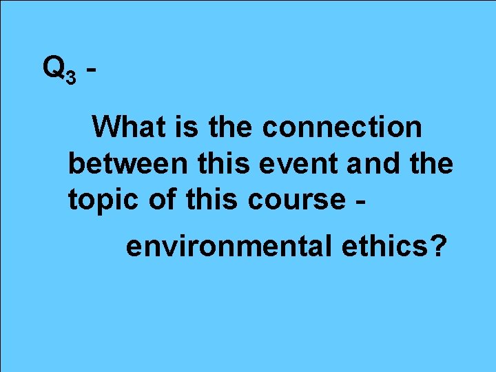 Q 3 What is the connection between this event and the topic of this