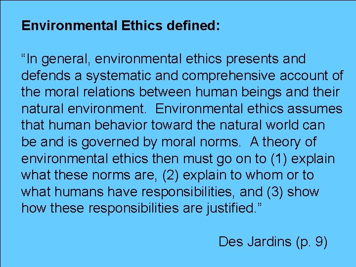 Environmental Ethics defined: “In general, environmental ethics presents and defends a systematic and comprehensive