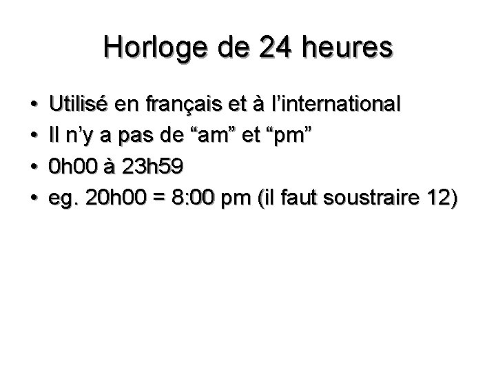 Horloge de 24 heures • • Utilisé en français et à l’international Il n’y