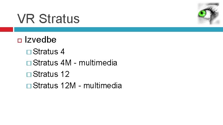 VR Stratus Izvedbe � Stratus 4 M - multimedia � Stratus 12 M -