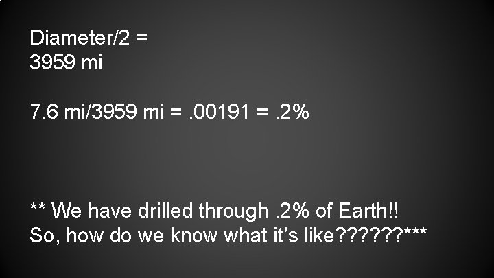 Diameter/2 = 3959 mi 7. 6 mi/3959 mi =. 00191 =. 2% ** We