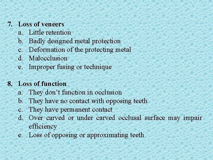 7. Loss of veneers a. Little retention b. Badly designed metal protection c. Deformation