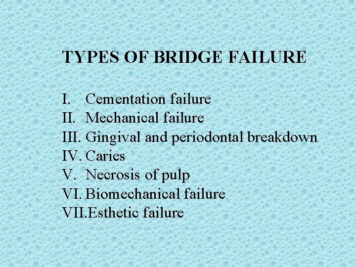 TYPES OF BRIDGE FAILURE I. Cementation failure II. Mechanical failure III. Gingival and periodontal