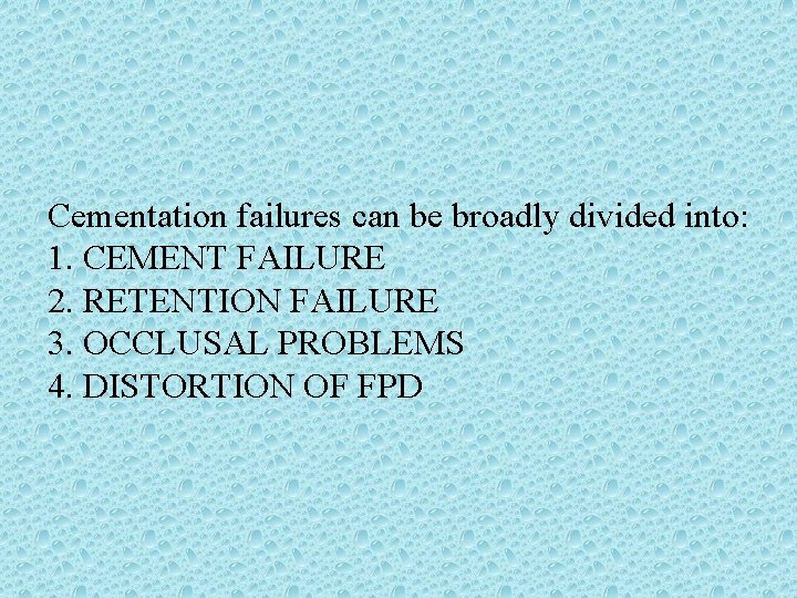 Cementation failures can be broadly divided into: 1. CEMENT FAILURE 2. RETENTION FAILURE 3.