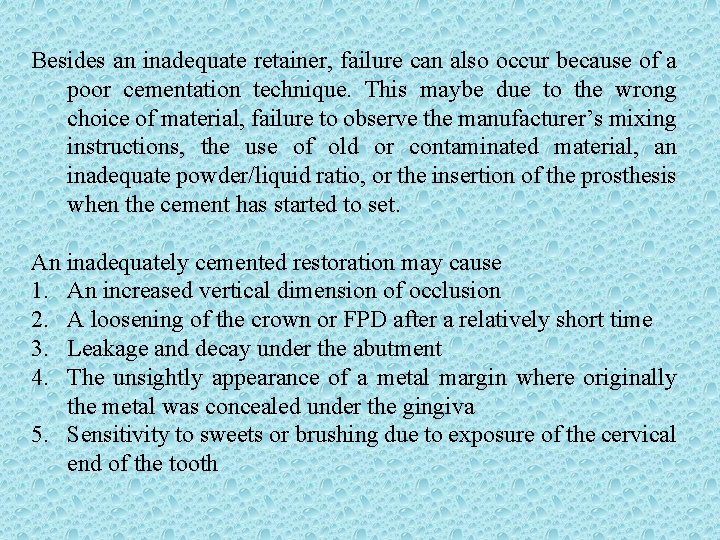 Besides an inadequate retainer, failure can also occur because of a poor cementation technique.