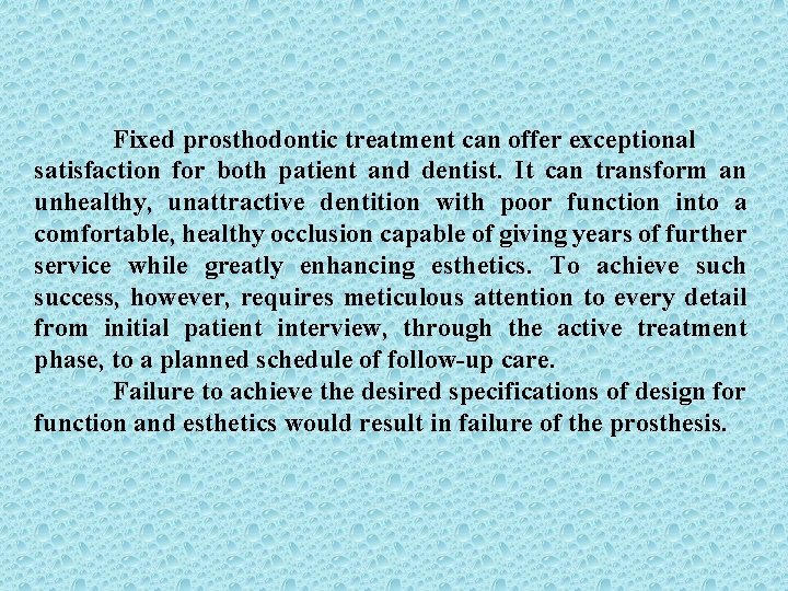 Fixed prosthodontic treatment can offer exceptional satisfaction for both patient and dentist. It can