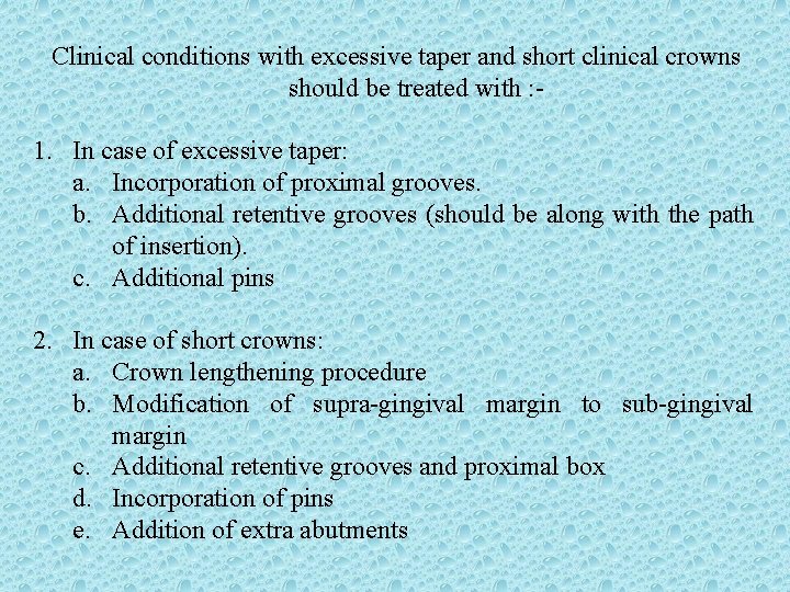 Clinical conditions with excessive taper and short clinical crowns should be treated with :