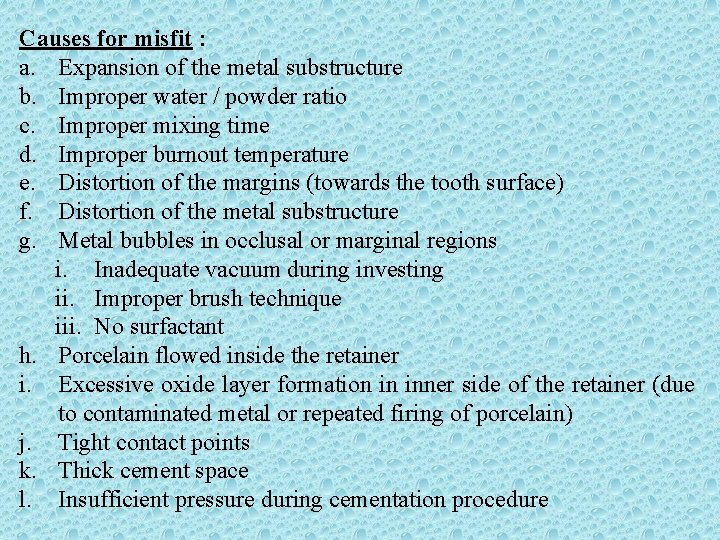 Causes for misfit : a. Expansion of the metal substructure b. Improper water /