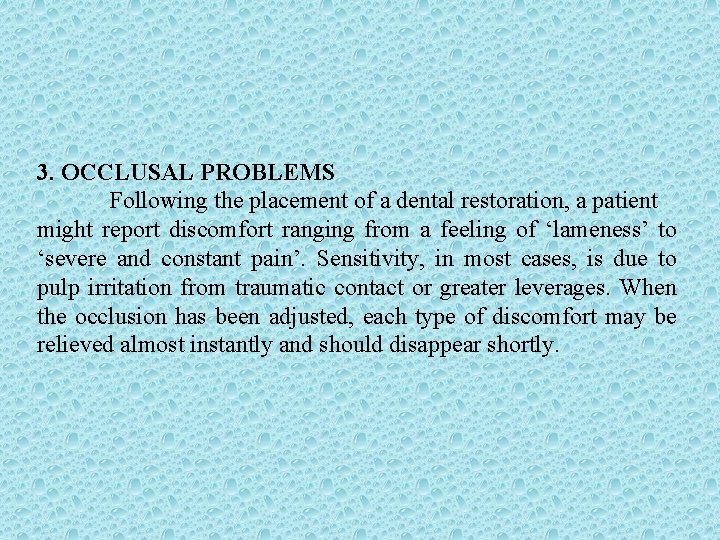 3. OCCLUSAL PROBLEMS Following the placement of a dental restoration, a patient might report