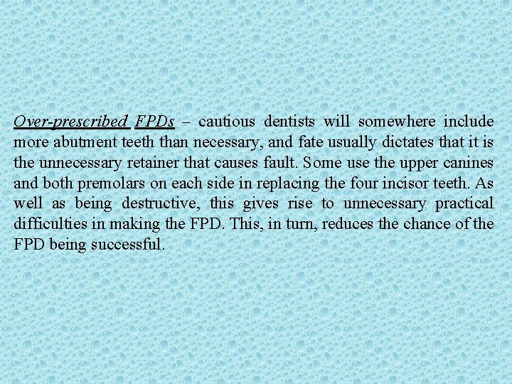 Over-prescribed FPDs – cautious dentists will somewhere include more abutment teeth than necessary, and