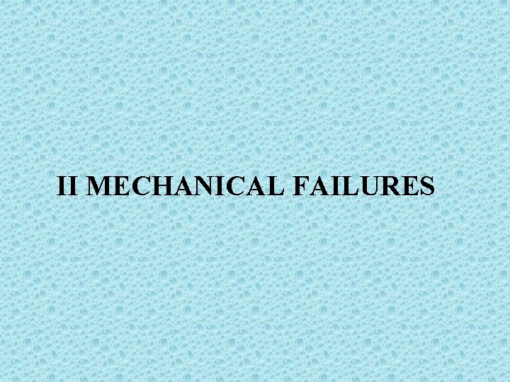 II MECHANICAL FAILURES 