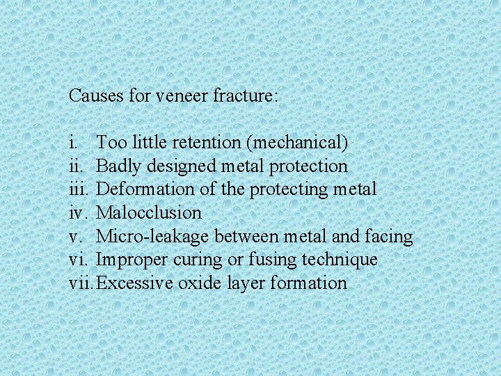 Causes for veneer fracture: i. Too little retention (mechanical) ii. Badly designed metal protection