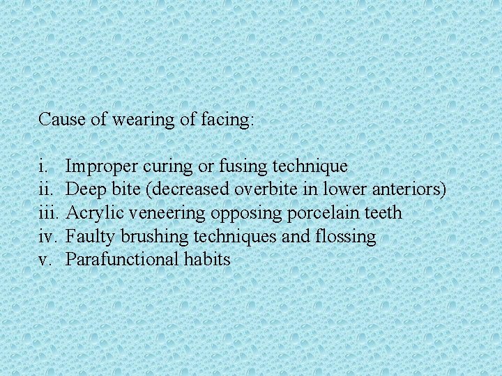 Cause of wearing of facing: i. Improper curing or fusing technique ii. Deep bite